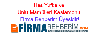 Has+Yufka+ve+Unlu+Mamülleri+Kastamonu Firma+Rehberim+Üyesidir!