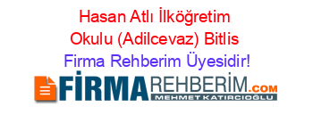Hasan+Atlı+İlköğretim+Okulu+(Adilcevaz)+Bitlis Firma+Rehberim+Üyesidir!
