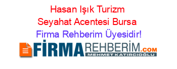 Hasan+Işık+Turizm+Seyahat+Acentesi+Bursa Firma+Rehberim+Üyesidir!