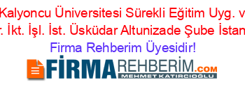 Hasan+Kalyoncu+Üniversitesi+Sürekli+Eğitim+Uyg.+ve+Araş.+Mer.+İkt.+İşl.+İst.+Üsküdar+Altunizade+Şube+İstanbul Firma+Rehberim+Üyesidir!