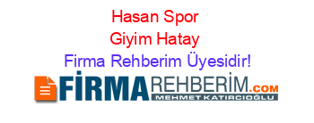 Hasan+Spor+Giyim+Hatay Firma+Rehberim+Üyesidir!