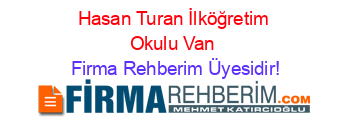 Hasan+Turan+İlköğretim+Okulu+Van Firma+Rehberim+Üyesidir!