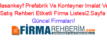 Hasankeyf+Prefabrik+Ve+Konteyner+Imalat+Ve+Satış+Rehberi+Etiketli+Firma+Listesi2.Sayfa Güncel+Firmaları!