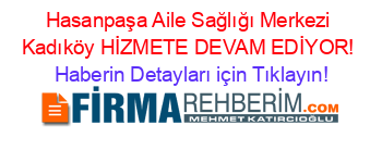 Hasanpaşa+Aile+Sağlığı+Merkezi+Kadıköy+HİZMETE+DEVAM+EDİYOR! Haberin+Detayları+için+Tıklayın!