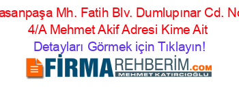 Hasanpaşa+Mh.+Fatih+Blv.+Dumlupınar+Cd.+No:+4/A+Mehmet+Akif+Adresi+Kime+Ait Detayları+Görmek+için+Tıklayın!