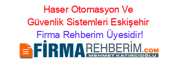 Haser+Otomasyon+Ve+Güvenlik+Sistemleri+Eskişehir Firma+Rehberim+Üyesidir!