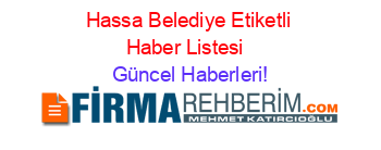Hassa+Belediye+Etiketli+Haber+Listesi+ Güncel+Haberleri!