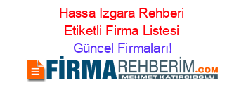 Hassa+Izgara+Rehberi+Etiketli+Firma+Listesi Güncel+Firmaları!