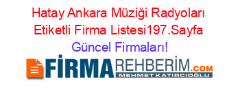 Hatay+Ankara+Müziği+Radyoları+Etiketli+Firma+Listesi197.Sayfa Güncel+Firmaları!