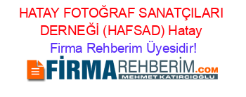 HATAY+FOTOĞRAF+SANATÇILARI+DERNEĞİ+(HAFSAD)+Hatay Firma+Rehberim+Üyesidir!