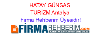 HATAY+GÜNSAS+TURİZM+Antalya Firma+Rehberim+Üyesidir!