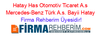 Hatay+Has+Otomotiv+Ticaret+A.s+Mercedes-Benz+Türk+A.s.+Bayii+Hatay Firma+Rehberim+Üyesidir!