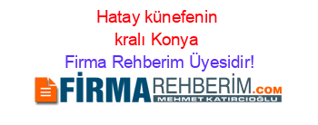 Hatay+künefenin+kralı+Konya Firma+Rehberim+Üyesidir!