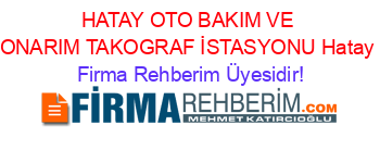 HATAY+OTO+BAKIM+VE+ONARIM+TAKOGRAF+İSTASYONU+Hatay Firma+Rehberim+Üyesidir!