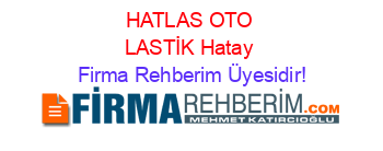HATLAS+OTO+LASTİK+Hatay Firma+Rehberim+Üyesidir!