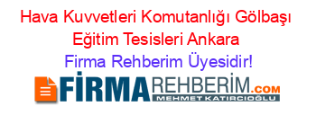 Hava+Kuvvetleri+Komutanlığı+Gölbaşı+Eğitim+Tesisleri+Ankara Firma+Rehberim+Üyesidir!