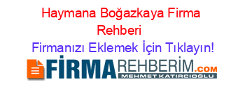 Haymana+Boğazkaya+Firma+Rehberi+ Firmanızı+Eklemek+İçin+Tıklayın!