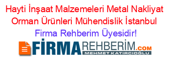 Hayti+İnşaat+Malzemeleri+Metal+Nakliyat+Orman+Ürünleri+Mühendislik+İstanbul Firma+Rehberim+Üyesidir!
