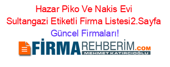 Hazar+Piko+Ve+Nakis+Evi+Sultangazi+Etiketli+Firma+Listesi2.Sayfa Güncel+Firmaları!