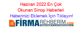 Haziran+2022+En+Çok+Okunan+Sinop+Haberleri Haberinizi+Eklemek+İçin+Tıklayın!