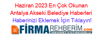 Haziran+2023+En+Çok+Okunan+Antalya+Akseki+Belediye+Haberleri Haberinizi+Eklemek+İçin+Tıklayın!