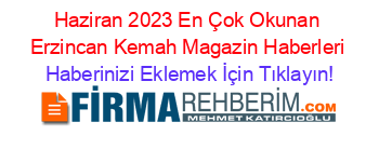 Haziran+2023+En+Çok+Okunan+Erzincan+Kemah+Magazin+Haberleri Haberinizi+Eklemek+İçin+Tıklayın!