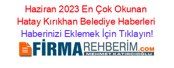 Haziran+2023+En+Çok+Okunan+Hatay+Kırıkhan+Belediye+Haberleri Haberinizi+Eklemek+İçin+Tıklayın!