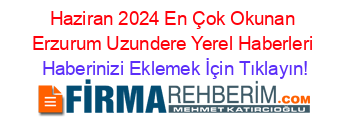 Haziran+2024+En+Çok+Okunan+Erzurum+Uzundere+Yerel+Haberleri Haberinizi+Eklemek+İçin+Tıklayın!