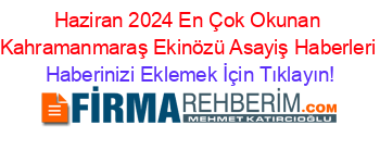 Haziran+2024+En+Çok+Okunan+Kahramanmaraş+Ekinözü+Asayiş+Haberleri Haberinizi+Eklemek+İçin+Tıklayın!