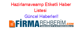 Hazirlamaveamp+Etiketli+Haber+Listesi+ Güncel+Haberleri!