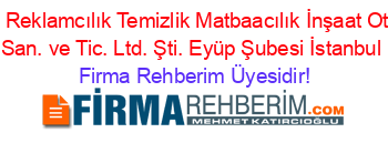 Hb+Açıkhava+Reklamcılık+Temizlik+Matbaacılık+İnşaat+Otomotiv+Gıda+San.+ve+Tic.+Ltd.+Şti.+Eyüp+Şubesi+İstanbul Firma+Rehberim+Üyesidir!
