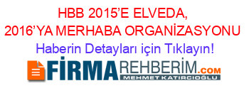 HBB+2015’E+ELVEDA,+2016’YA+MERHABA+ORGANİZASYONU Haberin+Detayları+için+Tıklayın!