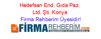 Hedefsan+End.+Gıda+Paz.+Ltd.+Şti.+Konya Firma+Rehberim+Üyesidir!