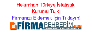 Hekimhan+Türkiye+İstatistik+Kurumu+Tuik Firmanızı+Eklemek+İçin+Tıklayın!