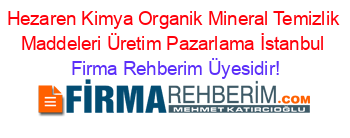 Hezaren+Kimya+Organik+Mineral+Temizlik+Maddeleri+Üretim+Pazarlama+İstanbul Firma+Rehberim+Üyesidir!