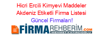 Hicri+Ercili+Kimyevi+Maddeler+Akdeniz+Etiketli+Firma+Listesi Güncel+Firmaları!