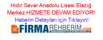 Hıdır+Sever+Anadolu+Lisesi+Elazığ+Merkez+HİZMETE+DEVAM+EDİYOR! Haberin+Detayları+için+Tıklayın!