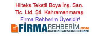 Hilteks+Tekstil+Boya+İnş.+San.+Tic.+Ltd.+Şti.+Kahramanmaraş Firma+Rehberim+Üyesidir!