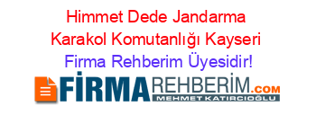 Himmet+Dede+Jandarma+Karakol+Komutanlığı+Kayseri Firma+Rehberim+Üyesidir!