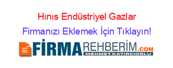 Hınıs+Endüstriyel+Gazlar Firmanızı+Eklemek+İçin+Tıklayın!