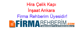 Hira+Çelik+Kapı+İnşaat+Ankara Firma+Rehberim+Üyesidir!