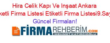 Hira+Celik+Kapı+Ve+Inşaat+Ankara+Etiketli+Firma+Listesi+Etiketli+Firma+Listesi9.Sayfa Güncel+Firmaları!