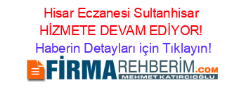 Hisar+Eczanesi+Sultanhisar+HİZMETE+DEVAM+EDİYOR! Haberin+Detayları+için+Tıklayın!