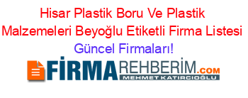 Hisar+Plastik+Boru+Ve+Plastik+Malzemeleri+Beyoğlu+Etiketli+Firma+Listesi Güncel+Firmaları!