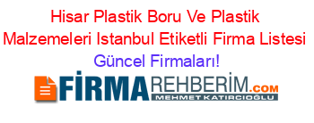 Hisar+Plastik+Boru+Ve+Plastik+Malzemeleri+Istanbul+Etiketli+Firma+Listesi Güncel+Firmaları!