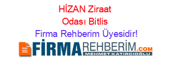 HİZAN+Ziraat+Odası+Bitlis Firma+Rehberim+Üyesidir!