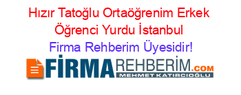 Hızır+Tatoğlu+Ortaöğrenim+Erkek+Öğrenci+Yurdu+İstanbul Firma+Rehberim+Üyesidir!