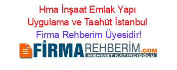Hma+İnşaat+Emlak+Yapı+Uygulama+ve+Taahüt+İstanbul Firma+Rehberim+Üyesidir!
