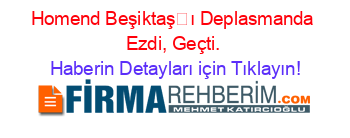 Homend+Beşiktaşı+Deplasmanda+Ezdi,+Geçti. Haberin+Detayları+için+Tıklayın!