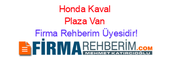Honda+Kaval+Plaza+Van Firma+Rehberim+Üyesidir!